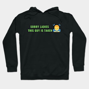 SORRY LADIES THIS GUY IS TAKEN T SHIRT Hoodie